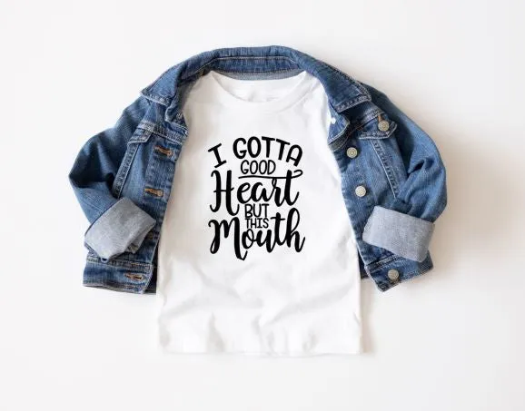 I Gotta Good Heart But This Mouth Shirt