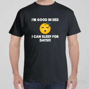 I'm good in bed - T-shirt