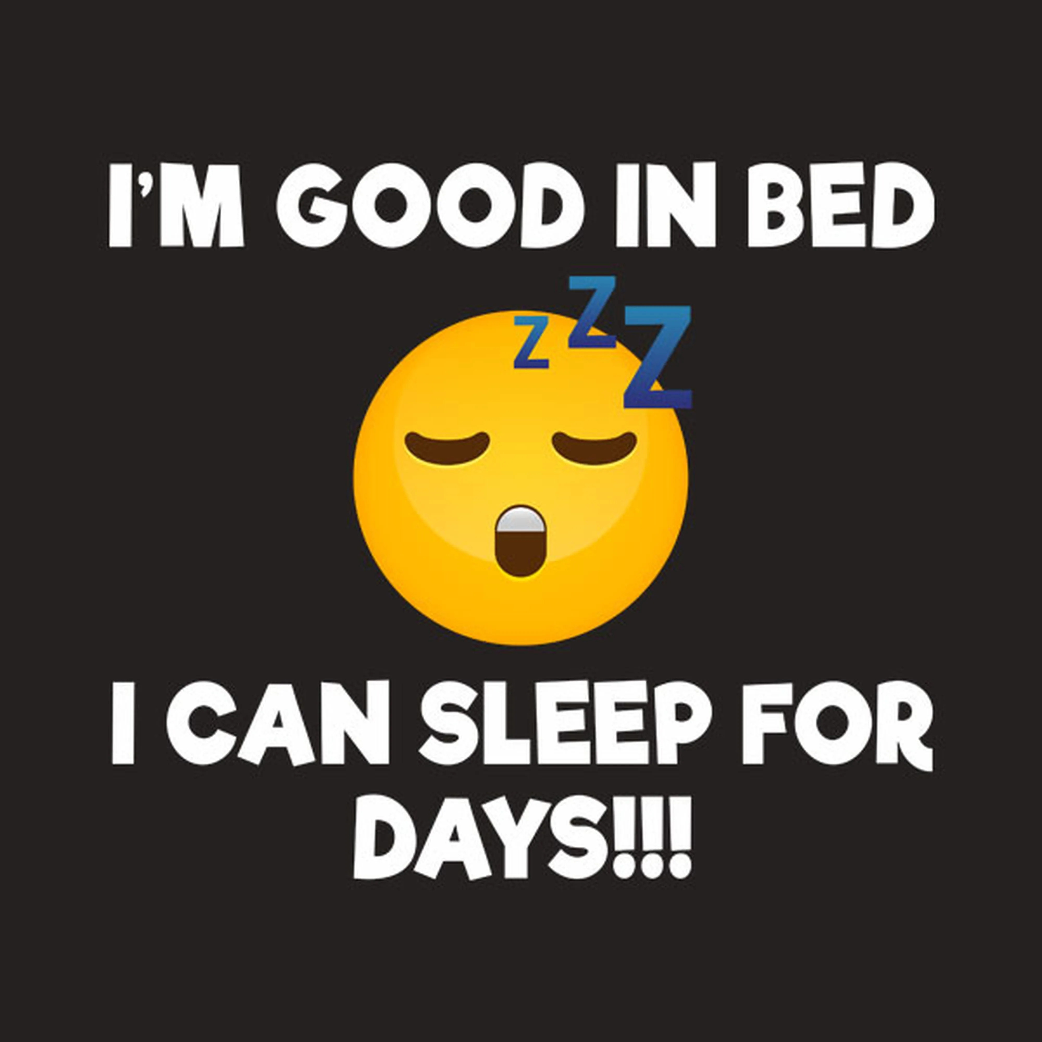 I'm good in bed - T-shirt
